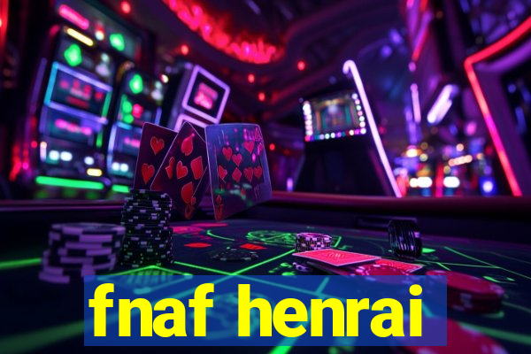 fnaf henrai
